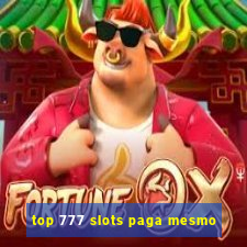 top 777 slots paga mesmo